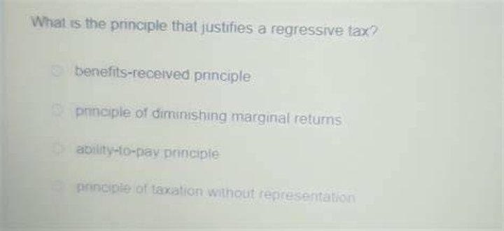 What is the principle that justifies a regressive tax answers com?